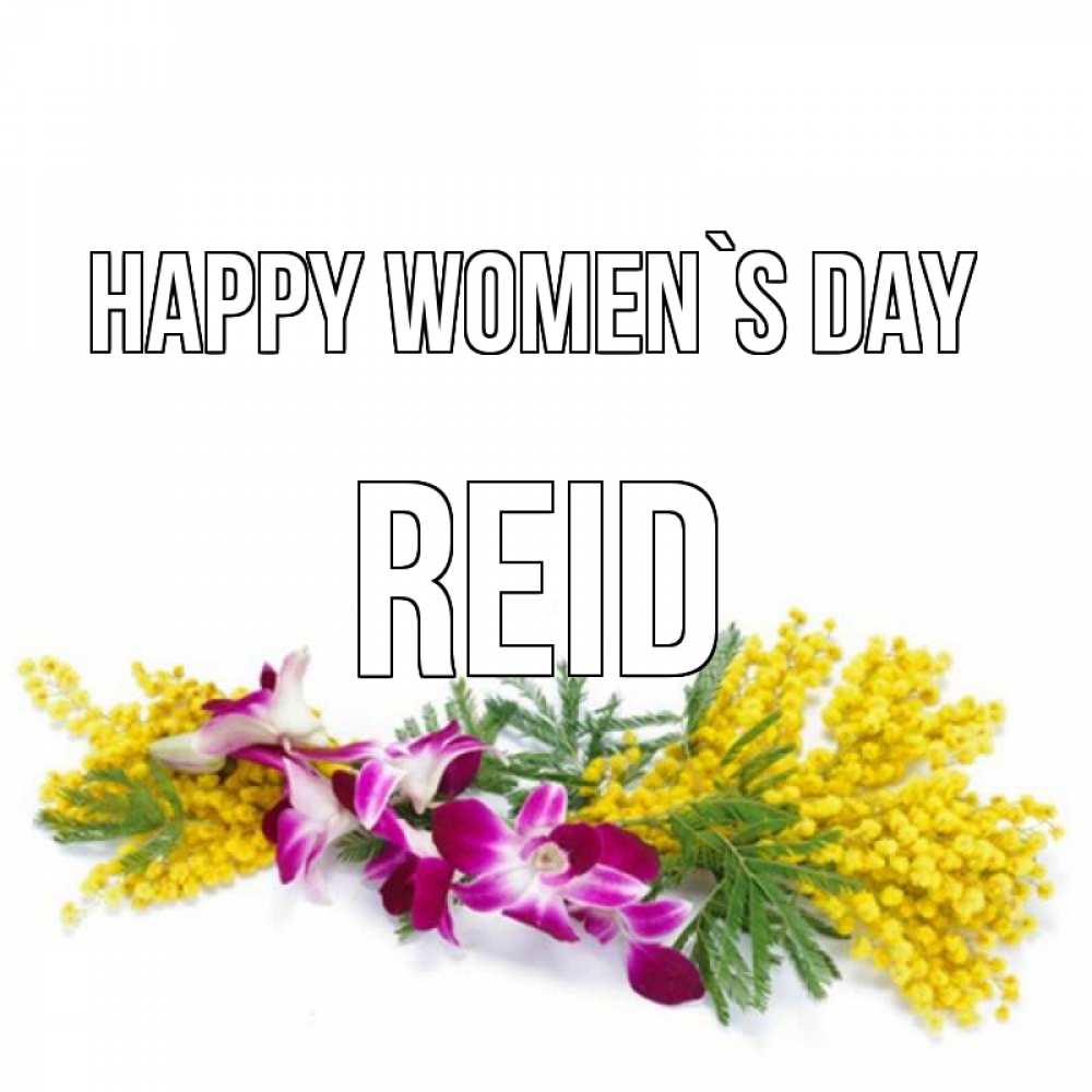 Greetings card с именем, Reid happy women`s day открытка на международный женский день с цветами  1 Greetings with text for free download 
